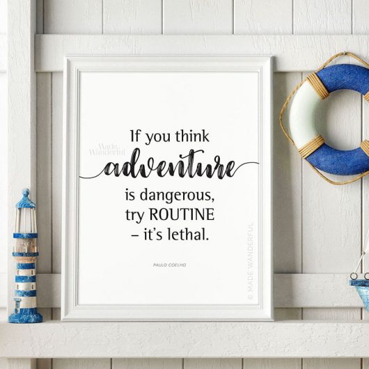If You Think Adventure is Dangerous Try Routine It's Lethal Art Print | Paulo Coelho • Made Wanderful