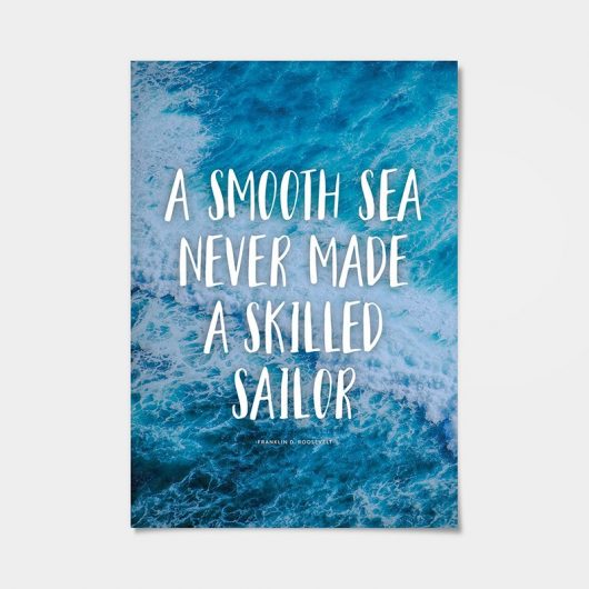 A Smooth Sea Never Made A Skilled Sailor | Art Print | Wall Art • Made Wanderful